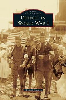 Detroit in World War I - Book  of the Images of America: Michigan