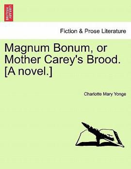 Magnum Bonum, or, Mother Carey's Brood