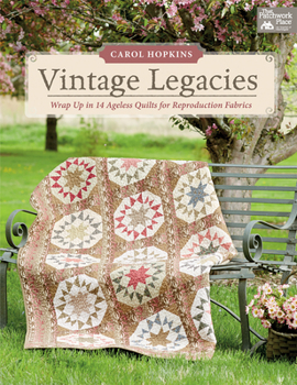 Paperback Vintage Legacies: Wrap Up in 14 Ageless Quilts for Reproduction Fabrics Book