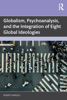 Paperback Globalism, Psychoanalysis, and the Integration of Eight Global Ideologies Book