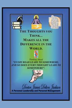 Paperback The Thoughts You Think...Makes All the Difference in the World: Thinking Ahead Book