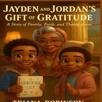 Jayden and Jordan's Gift of Gratitude: A Story of Family, Faith and Thankfulness