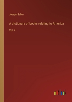 Paperback A dictionary of books relating to America: Vol. 4 Book