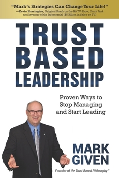 Paperback Trust Based Leadership: Proven Ways to Stop Managing and Start Leading Book