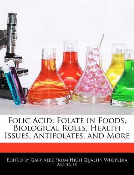 Paperback Folic Acid: Folate in Foods, Biological Roles, Health Issues, Antifolates, and More Book