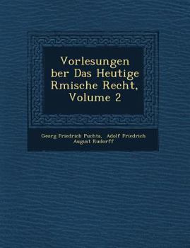 Vorlesungen Ber Das Heutige R Mische Recht, Volume 2