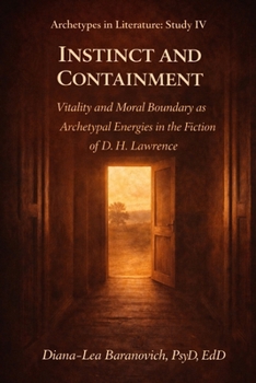 Instinct and Containment: Vitality and Moral Boundary as Archetypal Energies in the Fiction of D.H.Lawrence (Archetypes in Literature)