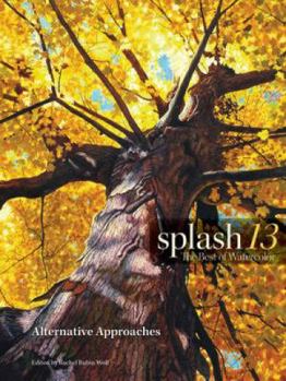 Hardcover Splash 13: The Best of Watercolor: Alternative Approaches Book