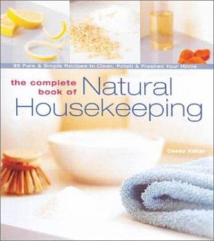 Paperback The Complete Book of Natural Housekeeping: 95 Pure & Simple Recipes to Clean, Polish & Freshen Your Home Book
