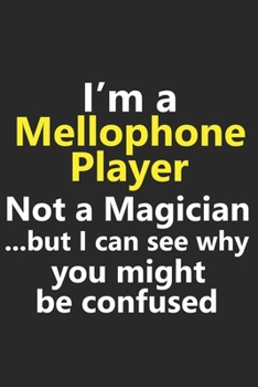 I’m a Mellophone Player Not A Magician But I Can See Why You Might Be Confused: Funny Job Career Notebook Journal Lined Wide Ruled Paper Stylish Diary Planner 6x9 Inches 120 Pages Gift