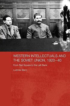 Western Intellectuals and the Soviet Union, 1920-40: From Red Square to the Left Bank (Basees/Routledge Series on Russian and East European Studies)