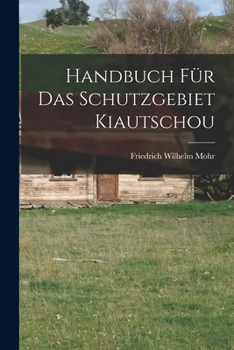 Paperback Handbuch Für Das Schutzgebiet Kiautschou [German] Book