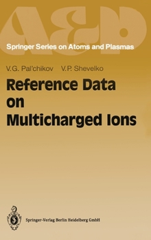 Reference Data on Multicharged Ions (Springer Series on Atoms + Plasmas, Vol 16) - Book #16 of the Springer Series on Atomic, Optical, and Plasma Physics