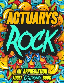Actuarys Rock: AN APPRECIATION ADULT COLORING BOOK - A Perfect Birthday, Christmas or Any Occasions Gift filled with 80 gratitude, motivational and inspirational quotes for a very Special Person