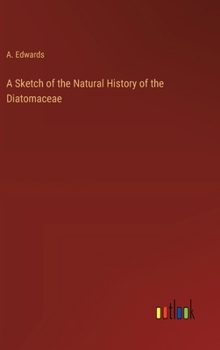 Hardcover A Sketch of the Natural History of the Diatomaceae Book