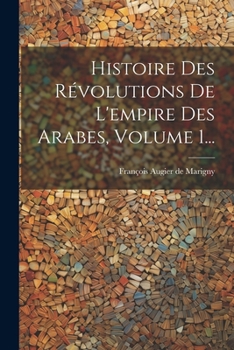 Paperback Histoire Des Révolutions De L'empire Des Arabes, Volume 1... [French] Book
