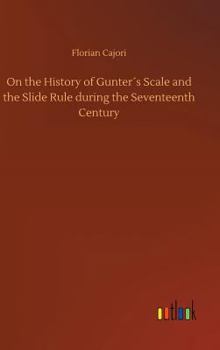 Hardcover On the History of Gunter´s Scale and the Slide Rule during the Seventeenth Century Book