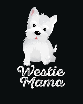 Westie Mama: Pet Journal: Take Care of your Fur Baby * Dog Mama Gift 8" x 10" 120 pages
