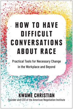 Hardcover How to Have Difficult Conversations about Race: Practical Tools for Necessary Change in the Workplace and Beyond Book