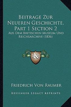 Beitrage Zur Neueren Geschichte, Part 1 Section 2: Aus Dem Britischen Museum Und Reichsarchive (1836)