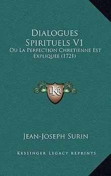 Paperback Dialogues Spirituels V1: Ou La Perfection Chretienne Est Expliquee (1721) [French] Book