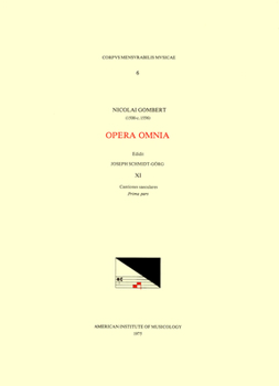 CMM 6 Nicolas Gombert (Ca. 1500-Ca. 1556), Opera Omnia, Edited by Joseph Schmidt Görg in 12 Volumes. Vol. XI Cantiones Saeculares, Prima Pars: Volume