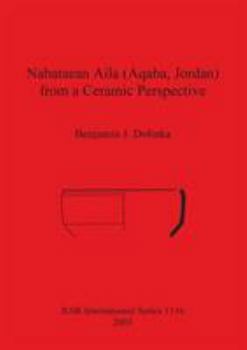 Paperback Nabataean Aila (Aqaba, Jordan) from a Ceramic Perspective: Local and intra-regional trade in Aqaba Ware during the first and second centuries AD. Evid Book