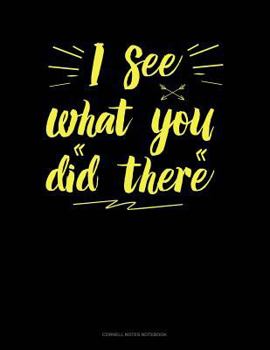 Paperback I See What You Did There: Cornell Notes Notebook Book