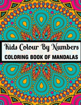 Paperback Kids Colour By Numbers Coloring Book Of Mandalas: 25+ Colour By Numbers Mandalas Relaxation and Stress Relief (Mandalas Colour By Number Books) Book