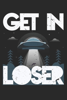 Paperback Get In Loser Alien: Unlined / Plain Alien Notebook / Journal Sketchbook Gift - Large ( 6 x 9 inches ) - 120 Pages -- Softcover Book