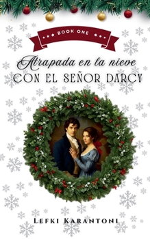 Atrapada en la Nieve con el Señor Darcy (Orgullo Y Prejuicio En Navidad) (Spanish Edition)