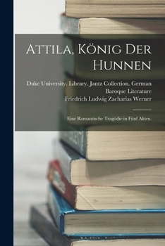 Paperback Attila, König der Hunnen: Eine romantische Tragödie in fünf Akten. [German] Book