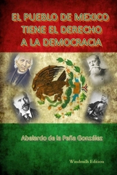 El pueblo de México tiene el derecho a la democracia (Spanish Edition)