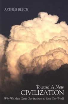 Hardcover Toward a New Civilization: Why We Must Tame Our Instincts to Save Our World Book