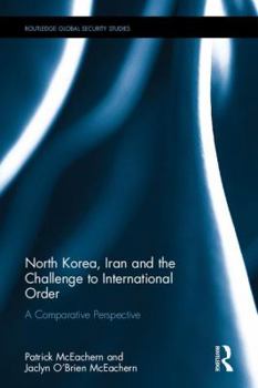 Hardcover North Korea, Iran and the Challenge to International Order: A Comparative Perspective Book