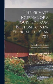 Hardcover The Private Journal of a Journey From Boston to New York in the Year 1704 Book