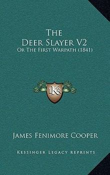 Paperback The Deer Slayer V2: Or The First Warpath (1841) Book