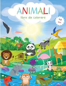 Libro da colorare di animali: Variet� di animali da colorare per i pi� piccoli - Livello facile per scopi divertenti ed educativi - Libro da colorare per bambini dai 4 agli 8 anni - Scuola dell'infanz