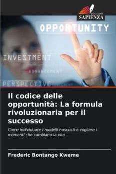 Il codice delle opportunità: La formula rivoluzionaria per il successo (Italian Edition)