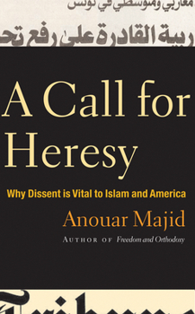 Hardcover A Call for Heresy: Why Dissent Is Vital to Islam and America Book