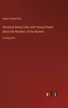 Hardcover Star-land; Being Talks with Young People about the Wonders of the Heaven: in large print Book