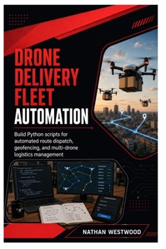 Drone Delivery Fleet Automation: Build Python scripts for automated route dispatch, geofencing, and multi-drone logistics management