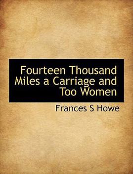 Paperback Fourteen Thousand Miles a Carriage and Too Women Book
