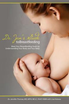 Paperback Dr. Jen's Guide to Breastfeeding: Meet Your Breastfeeding Goals by Understanding Your Body and Your Baby Book