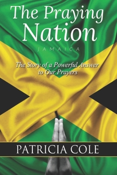 Paperback The Praying Nation: Jamaica: The Story of a Powerful Answer to Our Prayers Book