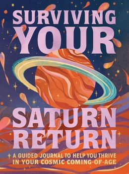 Misc. Surviving Your Saturn Return: A Guided Journal to Help You Thrive in Your Cosmic Coming-Of-Age Book