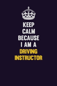 Paperback Keep Calm Because I Am A Driving Instructor: Motivational and inspirational career blank lined gift notebook with matte finish Book