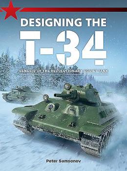 Paperback Designing the T-34: Genesis of the Revolutionary Soviet Tank Book