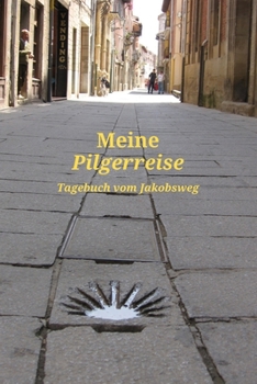 Meine Pilgerreise Tagebuch vom Jakobsweg: A5  6x9 Tagebuch | Pilgertagebuch |  Notizbuch Gedanken Träume Erfahrungen |  Ideenbuch zum Aufschreiben | ... und Pilgerinnen | 120 Seiten (German Edition)