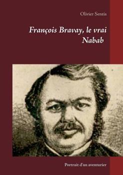 Paperback François Bravay, le vrai Nabab: Portrait d'un aventurier [French] Book